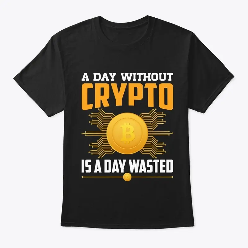 A Day Without Crypto Is A Day Wasted 